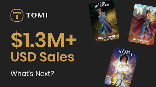 Tomi Heroes NFT Sales Surpasses $1.35M Tomi Heroes NFT Sales Surpasses $1.35M