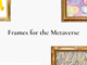 Frahm Is Creating 3D Metaverse-Friendly Frame NFTs