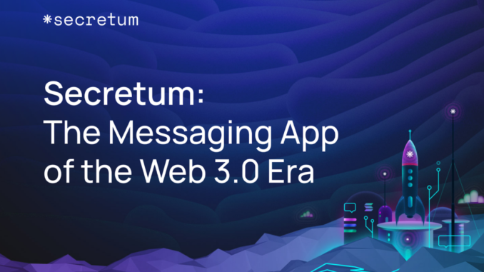The Messaging App of the Web 3.0 Era Secretum: The Messaging App of Web 3.0 Era